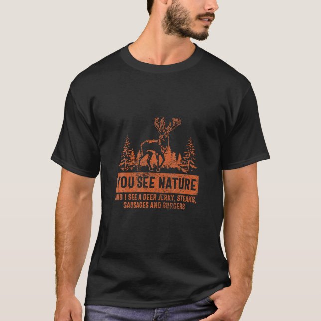 Hunting Shirt You See Nature I Deer Steaks Funny H (Front)
