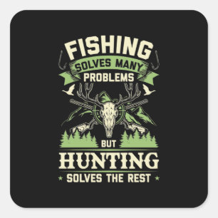 Hunting Solves Many Problems In My Life Square Sticker