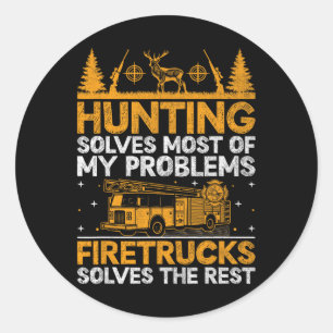Hunting Solves Most Of My Problems Firefighter Fir Classic Round Sticker