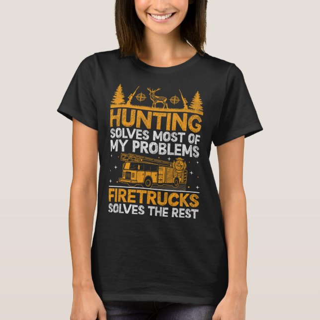 Hunting Solves Most Of My Problems Firefighter Fir T-Shirt (Front)