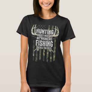 Hunting Solves Most Of My Problems Fishing The Res T-Shirt