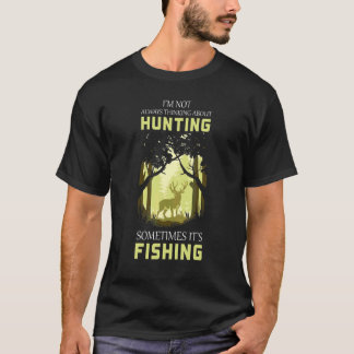 Hunting Sometimes Fishing   Hunters Fisherman T-Shirt