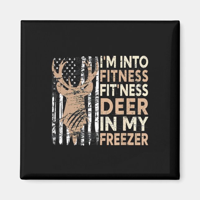 Hunting Tee I'm Into Fitness Deer Freezer Funny Hu Magnet (Front)