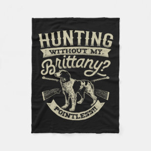 Hunting Without My Brittany Pointless T Shirt Vint Fleece Blanket