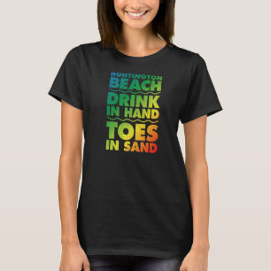 Huntington Beach Drink In Hand Toes In Sand Califo T-Shirt
