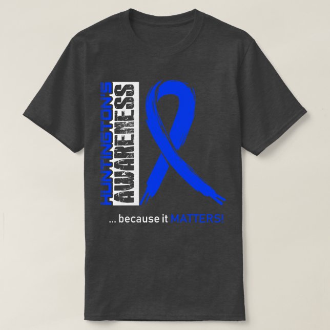 Huntingtons Disease Awareness Because Its Matters  T-Shirt (Design Front)