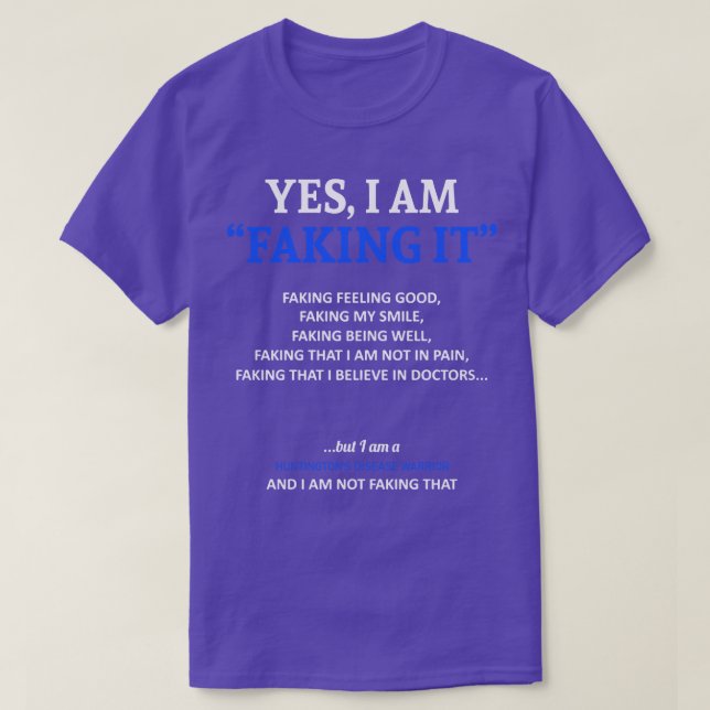 Huntingtons Disease Awareness I Am Faking It In Th T-Shirt (Design Front)