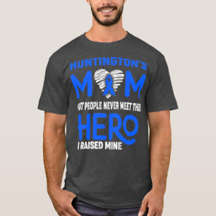 Huntingtons Mum Most People Never Meet Their Hero  T-Shirt