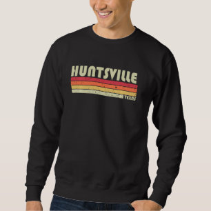 Huntsville Tx Texas Funny City Home Roots Retro 7 Sweatshirt