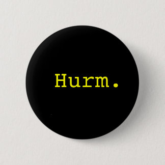 Hurm. 6 Cm Round Badge