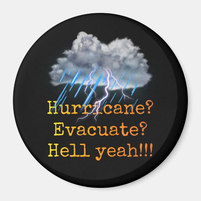 Hurricane? Evacuate? Hell yeah!!! Magnet (Front)