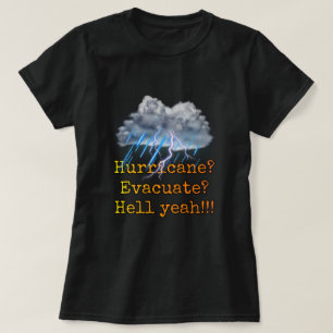 Hurricane? Evacuate? Hell yeah!!! T-Shirt