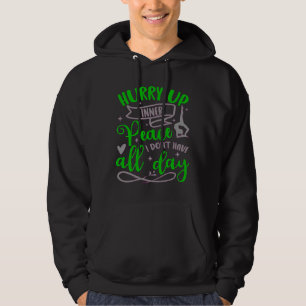Hurry Up Inner Peace I Don Have All Day Yoga Quote Hoodie