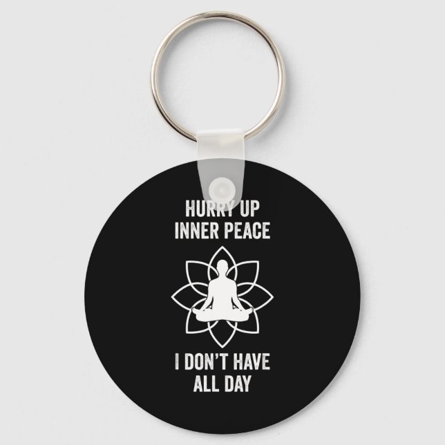 Hurry Up Inner Peace I Don't Have All Day Funny Me Key Ring (Front)