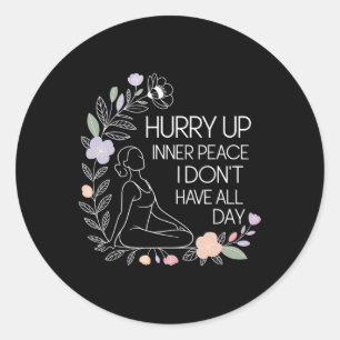 Hurry Up Inner Peace I Don't Have All Day Yoga Moo Classic Round Sticker