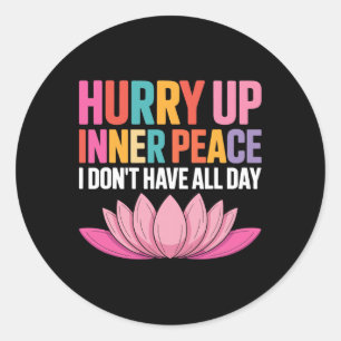 Hurry Up Inner Peace I Don't Have All Day Yoga Moo Classic Round Sticker