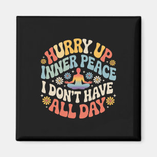 Hurry Up Inner Peace I Don't Have All Day Yoga Moo Magnet