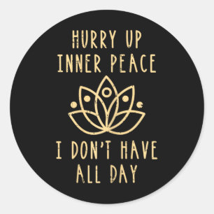 Hurry Up Peace Yoga Namaste Meditation Zen Workout Classic Round Sticker