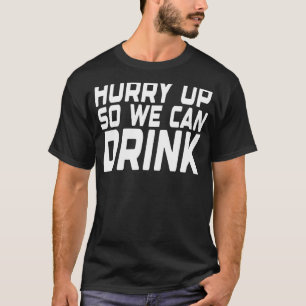 Hurry Up So We Can Drink Funny Marathon Sports_3 T-Shirt