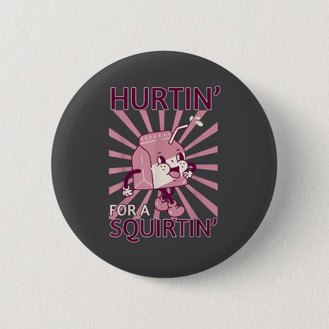 Hurtin' For A Squirtin' Funny Graphic Adult Saying 6 Cm Round Badge (Front)