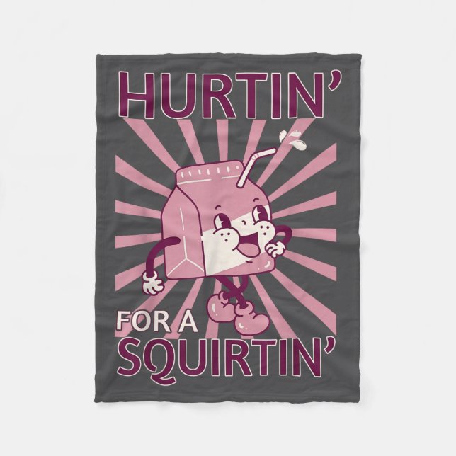 Hurtin' For A Squirtin' Funny Graphic Adult Saying Fleece Blanket (Front)