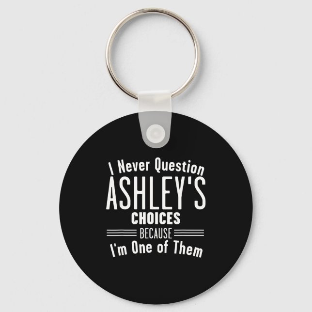 Husband And Ashley I Never Question Choices Togeth Key Ring (Front)