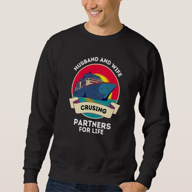 Husband And Wife Cruising Partners For Life Cruise Sweatshirt (Front)