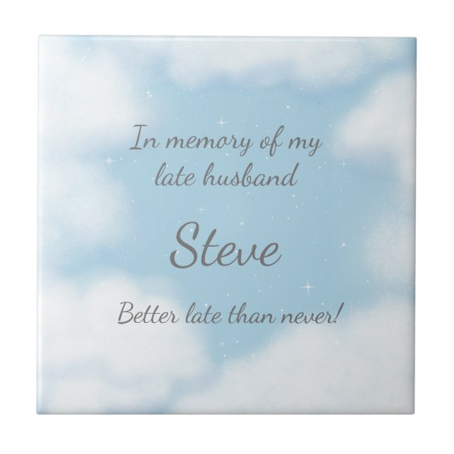 "Husband Better Late Than Never" Custom Memorial Ceramic Tile (Front)