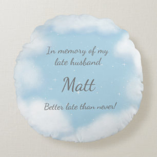 "Husband Better Late Than Never" Funny Custom Round Cushion