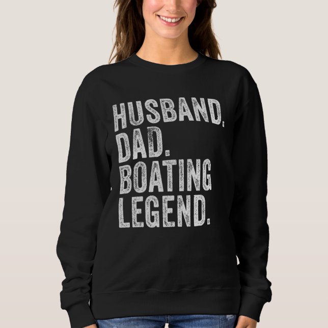 Husband Dad Boating Legend Funny Sail Boat Captain Sweatshirt (Front)