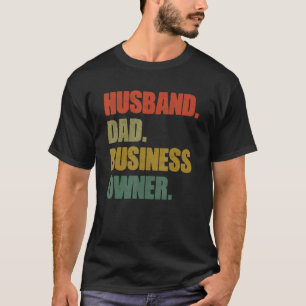Husband. Dad. Business Owner. CEO Entrepreneur Fat T-Shirt
