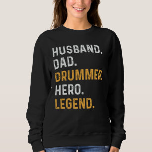 Husband Dad Drummer Hero Legend Drummer Daddy Sweatshirt