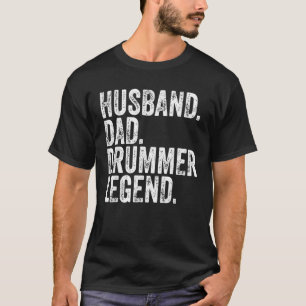 Husband Dad Drummer Legend Funny Father s Day Gift T-Shirt