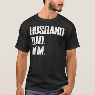 Husband Dad Father Atm Funny Sarcastic Father's T-Shirt