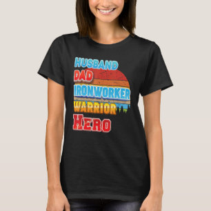 Husband Dad Ironworker Warrior Hero Father Day Vin T-Shirt