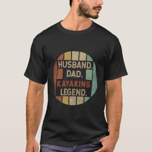 Husband Dad Kayaking Legend Fathers Day T-Shirt