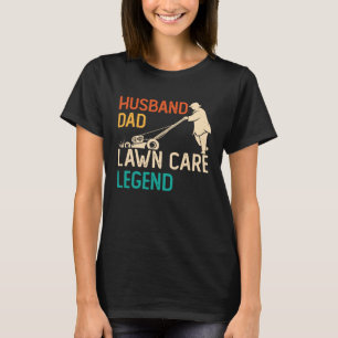 Husband Dad Lawn Care Legend Father s Day Lawn Mo T-Shirt