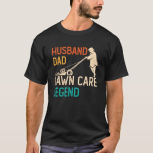 Husband Dad Lawn Care Legend  Father s Day Lawn Mo T-Shirt