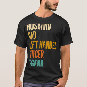 Husband Dad Left Handed Fencer Legend Fencing Fenc T-Shirt