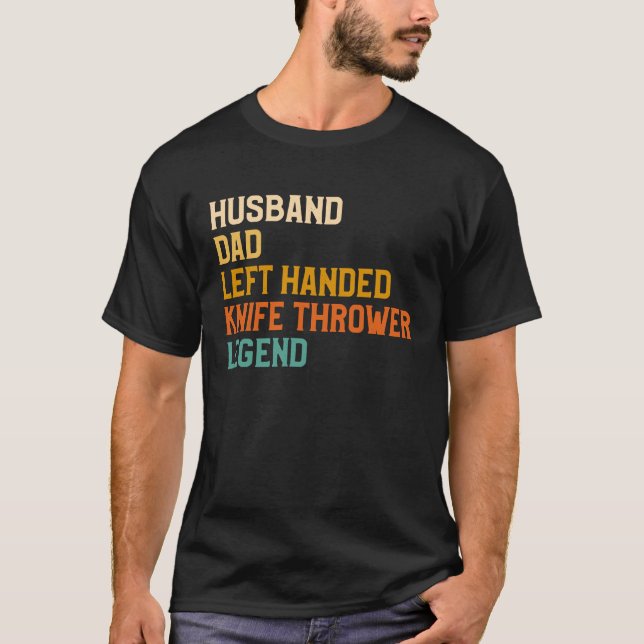 Husband Dad Left Handed Knife Thrower Legend T-Shirt (Front)
