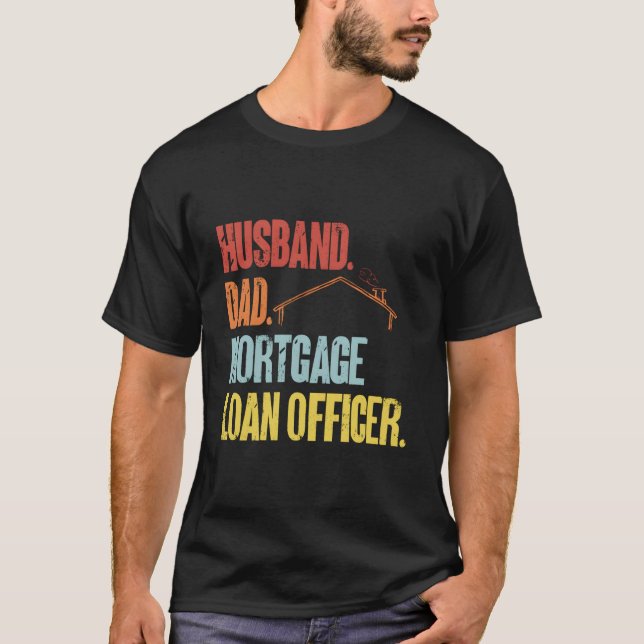 Husband Dad Morte Loan Officer T-Shirt (Front)