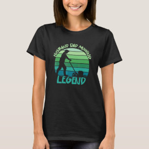Husband Dad Mowing Legend Humour Lawn Mowing Gard T-Shirt