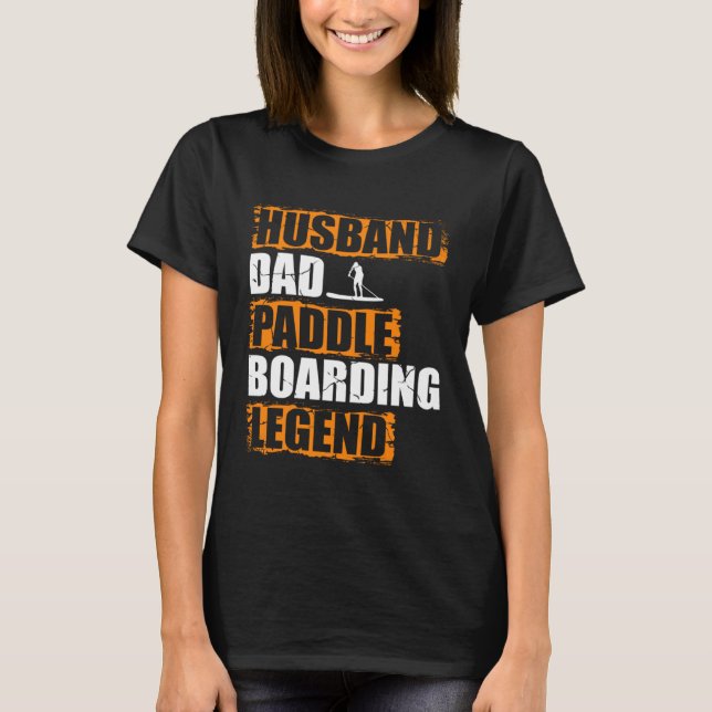 Husband Dad Paddle Boarding Legend Stand Up Paddle T-Shirt (Front)