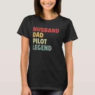 Husband Dad Pilot Legend Father's Day Funny Pilot T-Shirt