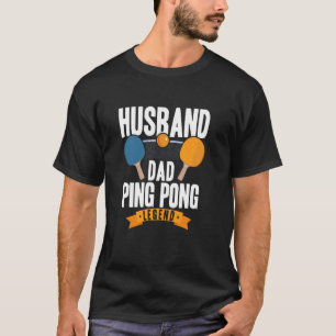 Husband Dad Ping Pong Legend Table Tennis T-Shirt