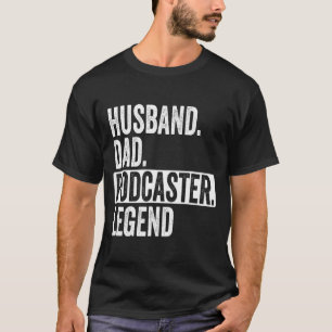 Husband Dad Podcaster Legend For Design T-Shirt