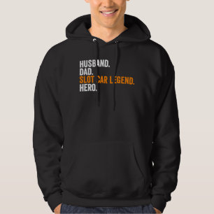 Husband Dad Slot Car Legend Hero Slot Car Racing Hoodie