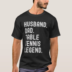 Husband Dad Table Tennis Legend Funny Vintage Fath T-Shirt