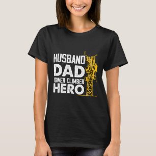 Husband Dad Tower Climber Hero Vertical Cell Tower T-Shirt