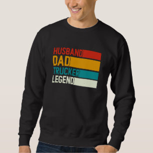 Husband Dad Trucker Legend For Dad Trucker Dad Dri Sweatshirt